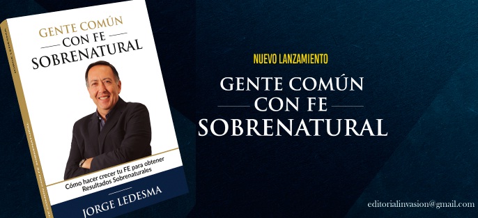 “Gente Común Con Fe Sobrenatural” el nuevo libro del Apóstol Jorge Ledesma